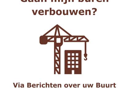 Gaan mijn buren verbouwen? Via Berichten over uw Buurt blijft u op de hoogte!